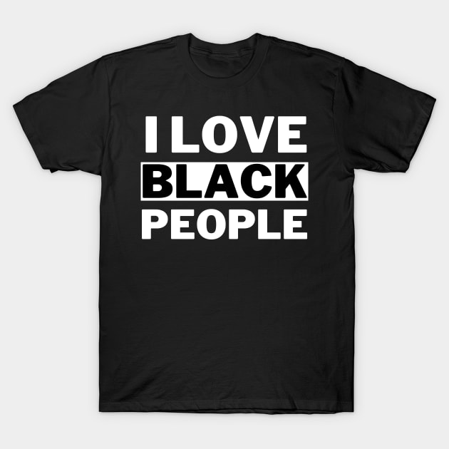 I Love Black People T-Shirt by MBRK-Store